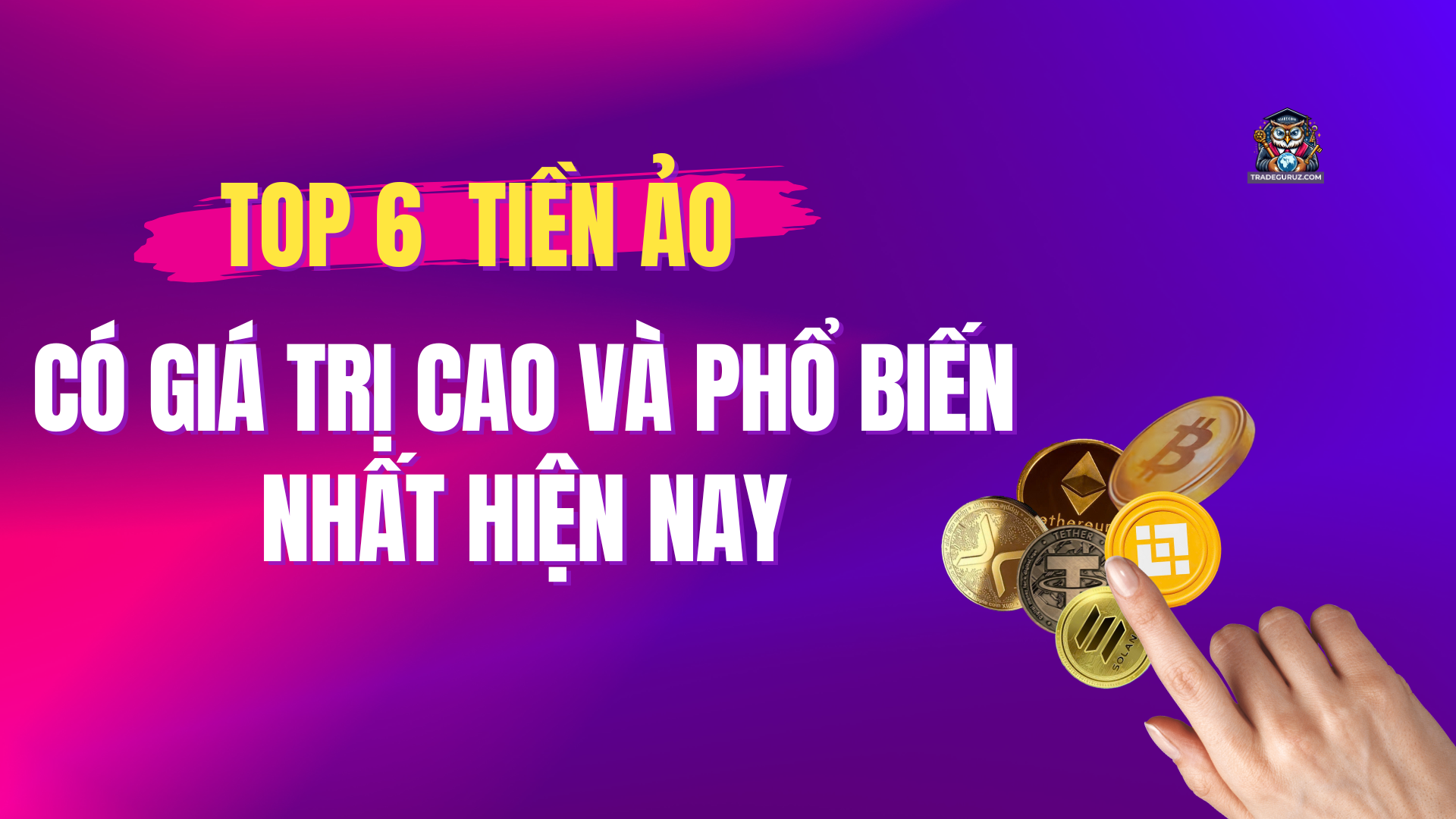 Top 6 tiền ảo có giá trị và phổ biến nhất hiện nay 
